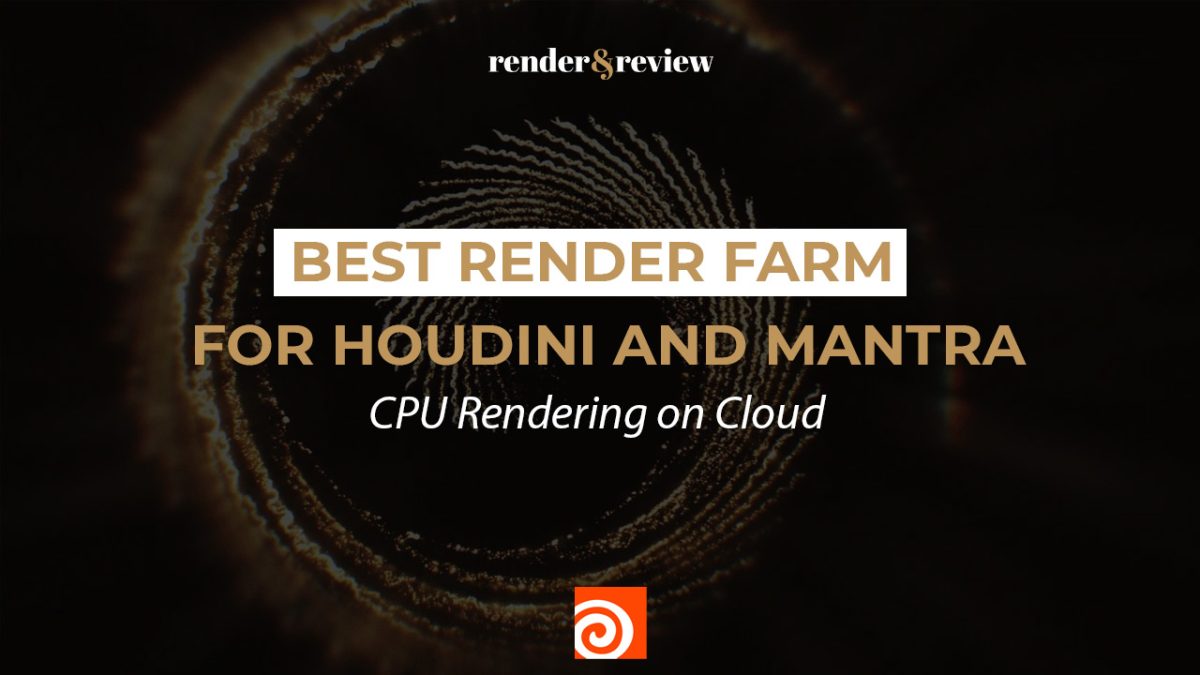 Best Render Farm for Houdini and Mantra: CPU Rendering on Cloud