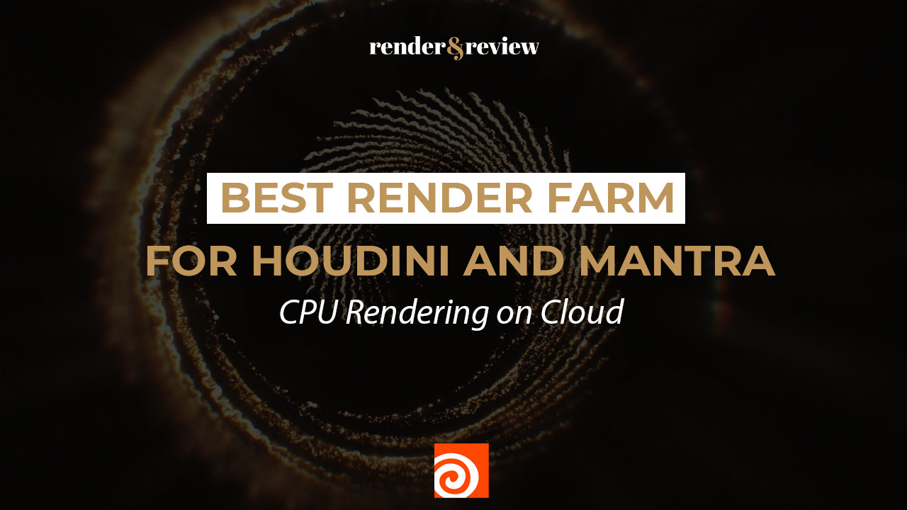 Best Render Farm for Houdini and Mantra: CPU Rendering on Cloud