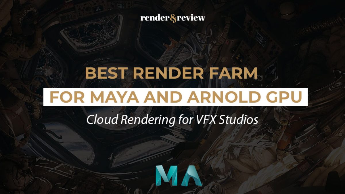 Best Render Farm for Maya and Arnold GPU