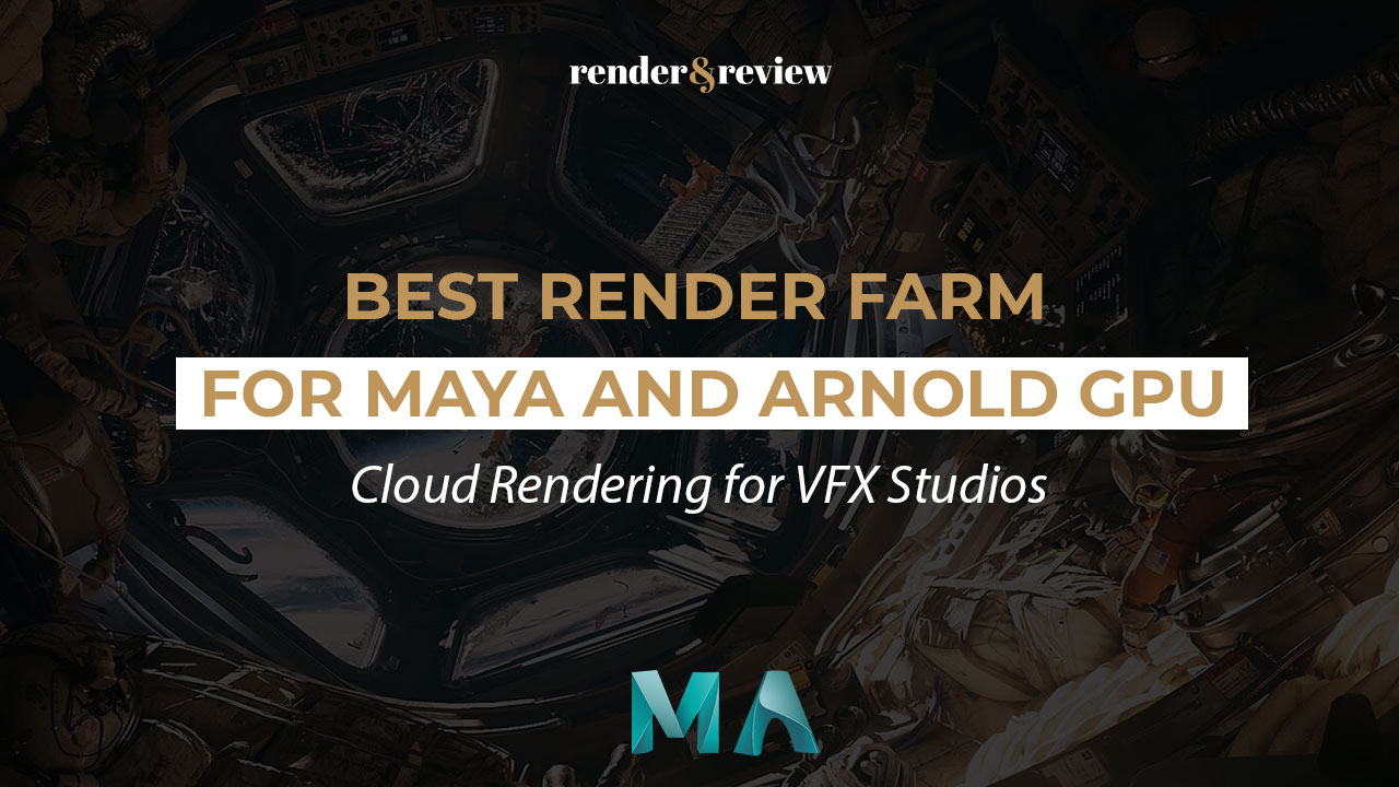 Best Render Farm for Maya and Arnold GPU