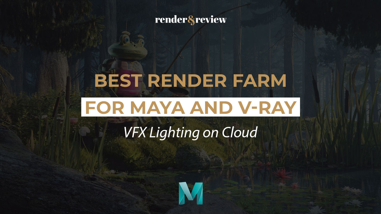 Best Render Farm for Maya and V-Ray