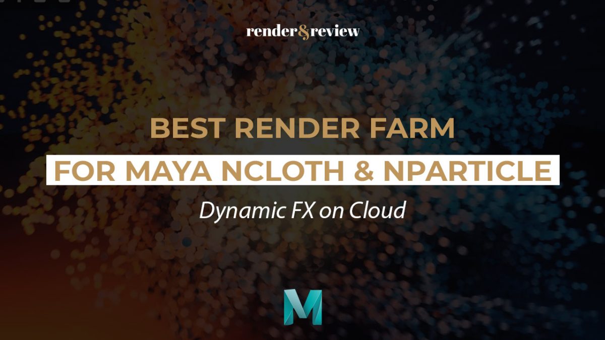 Best Render Farm for Maya nCloth & nParticle