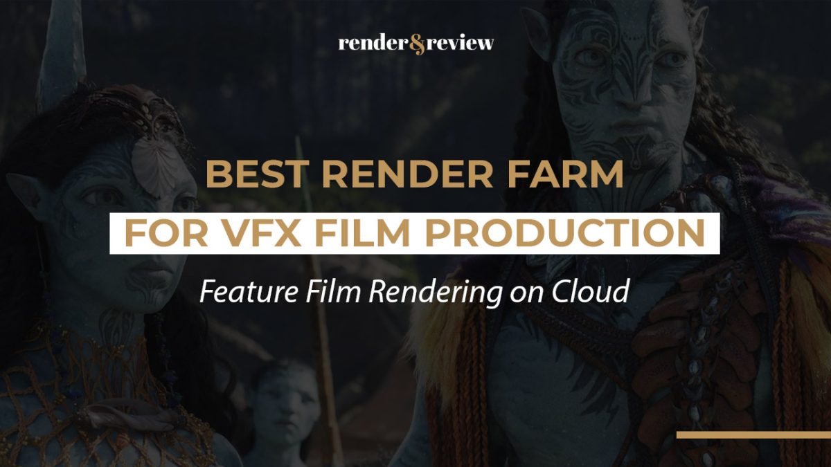 Best Render Farm for VFX Film Production