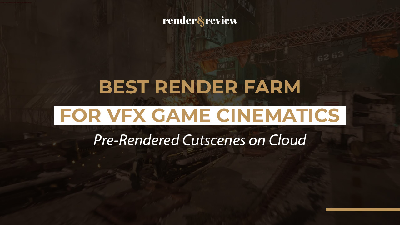 Best Render Farm for VFX Game Cinematics