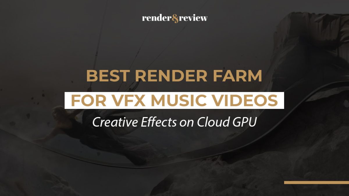 Best Render Farm for VFX Music Videos