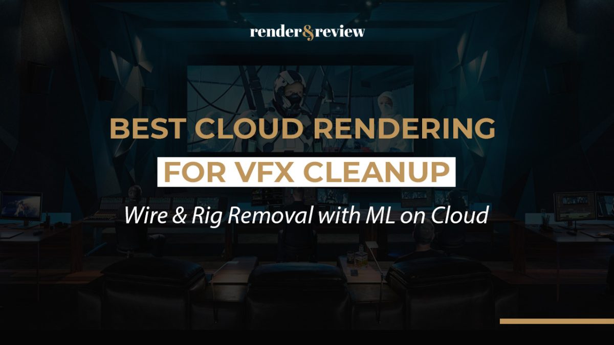 Best Cloud Rendering for VFX Cleanup