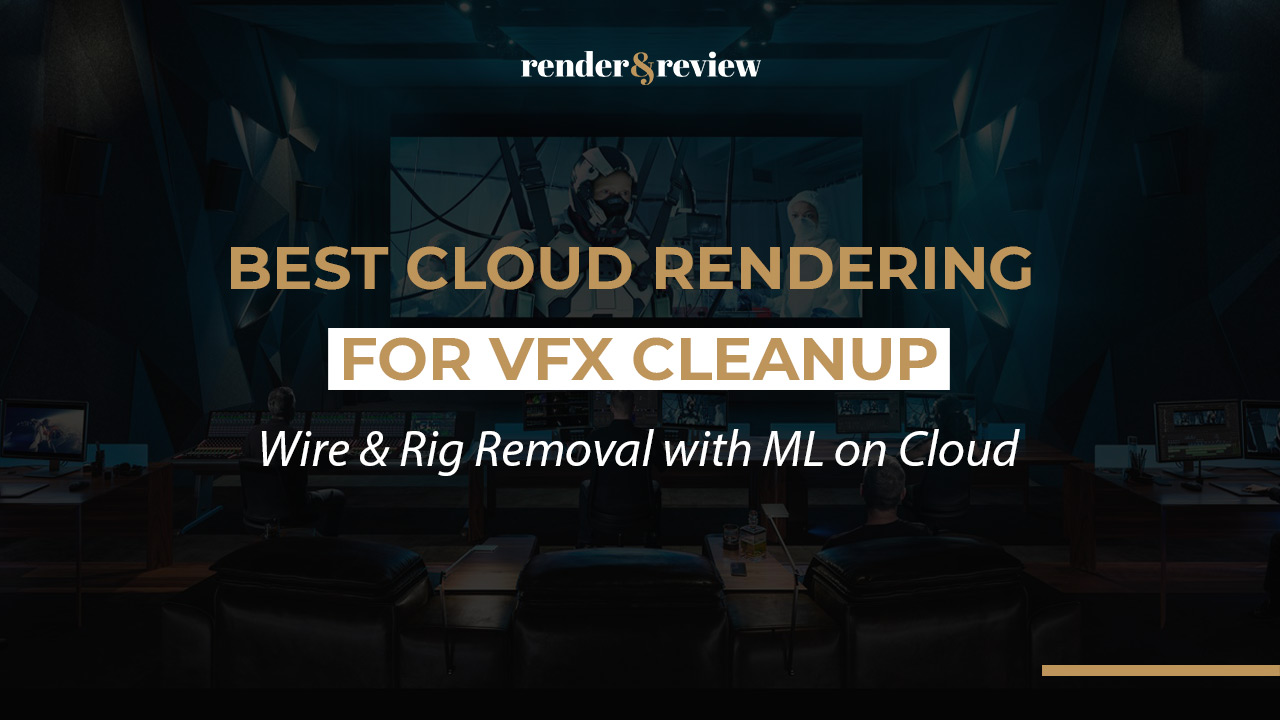 Best Cloud Rendering for VFX Cleanup