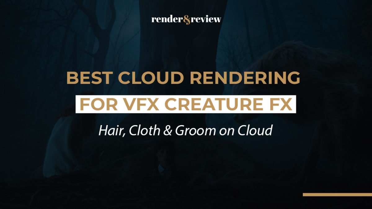 Best Cloud Rendering for VFX Creature FX