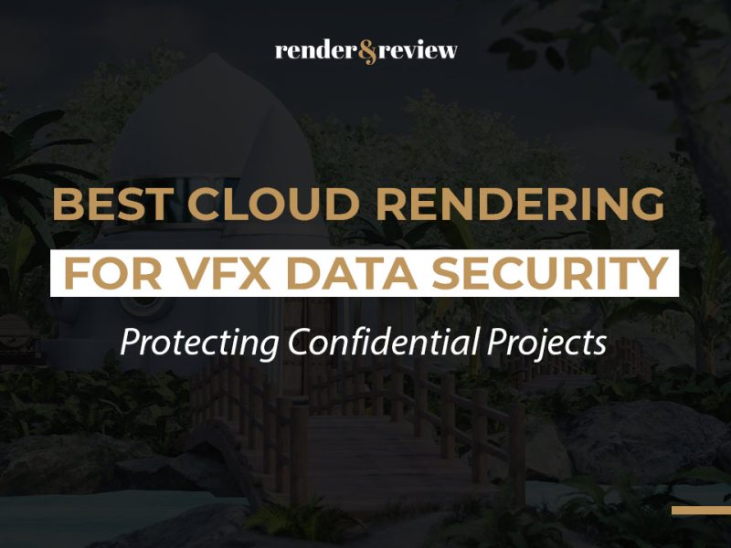 Best Cloud Rendering for VFX Data Security
