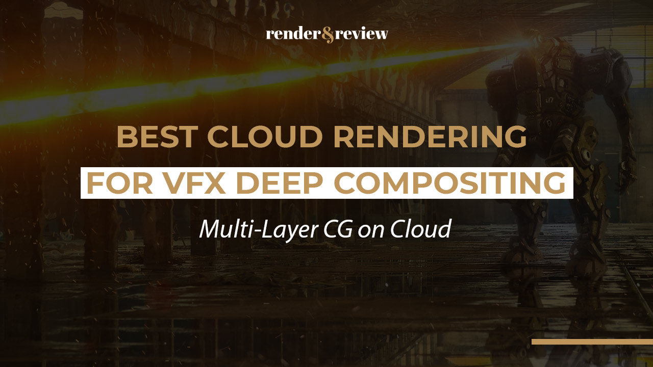 Best Cloud Rendering for VFX Deep Compositing