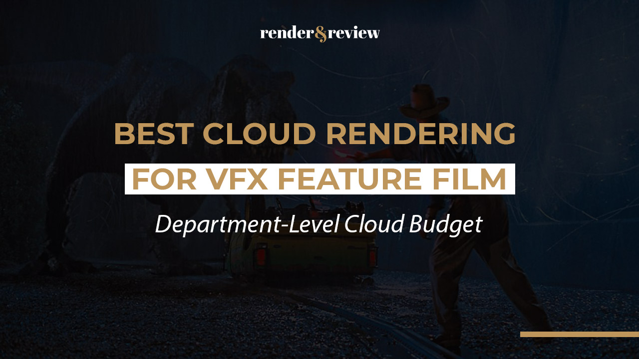 Best Cloud Rendering for VFX Feature Film