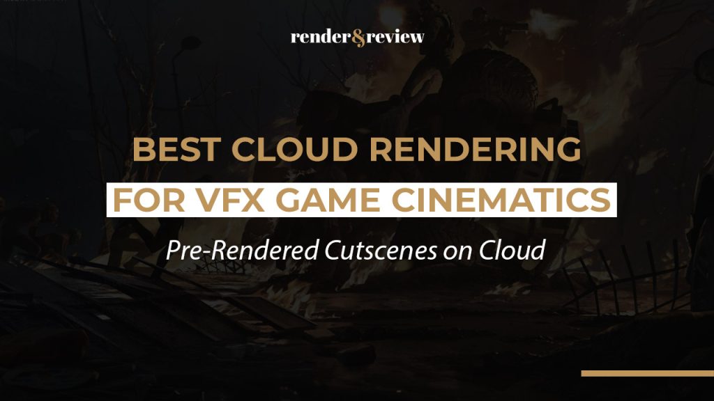 Best Cloud Rendering for VFX Game Cinematics: Pre-Rendered Cutscenes on Cloud