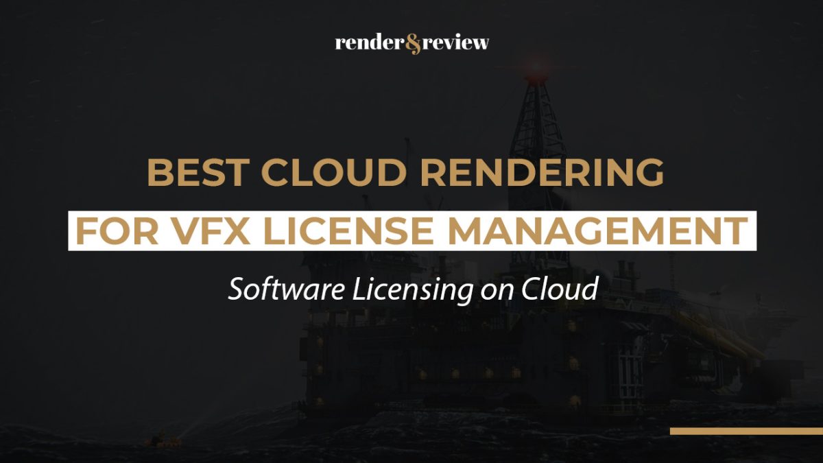 Best Cloud Rendering for VFX License Management