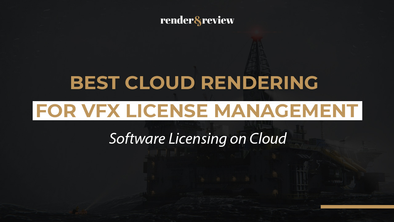 Best Cloud Rendering for VFX License Management
