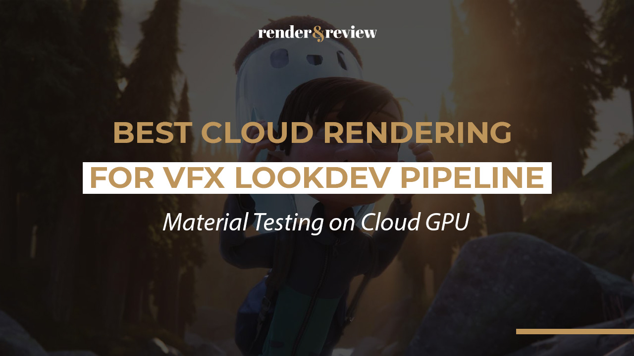 Best Cloud Rendering for VFX Lookdev Pipeline