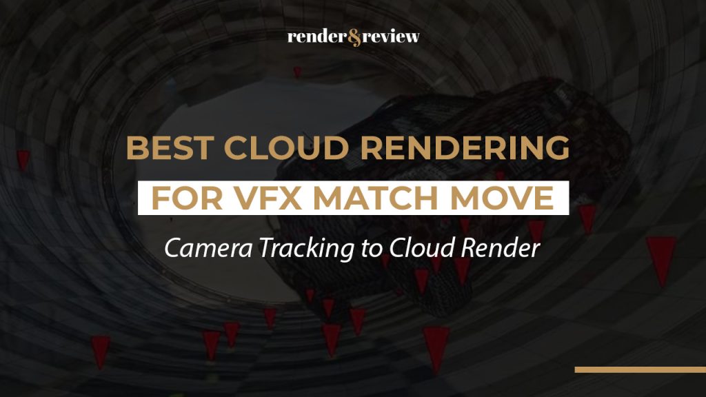 Best Cloud Rendering for VFX Match Move: Camera Tracking to Cloud Render