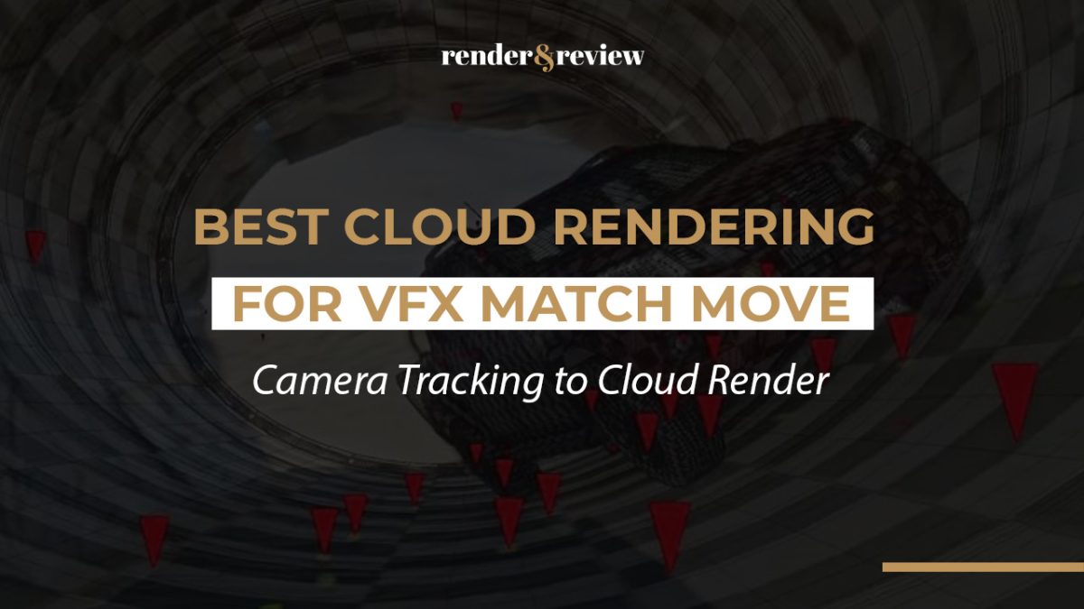 Best Cloud Rendering for VFX Match Move
