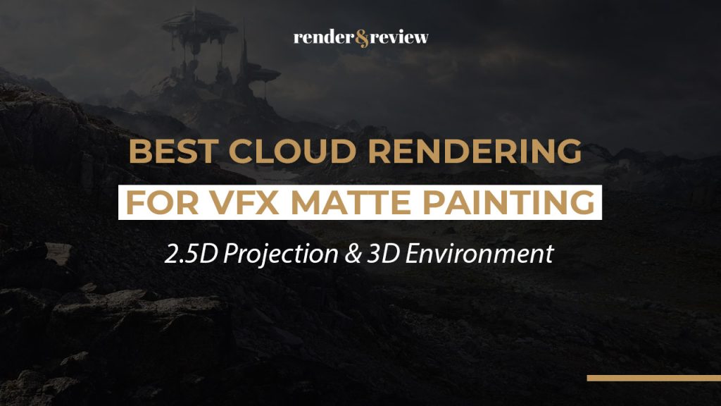 Best Cloud Rendering for VFX Matte Painting: 2.5D Projection & 3D Environment