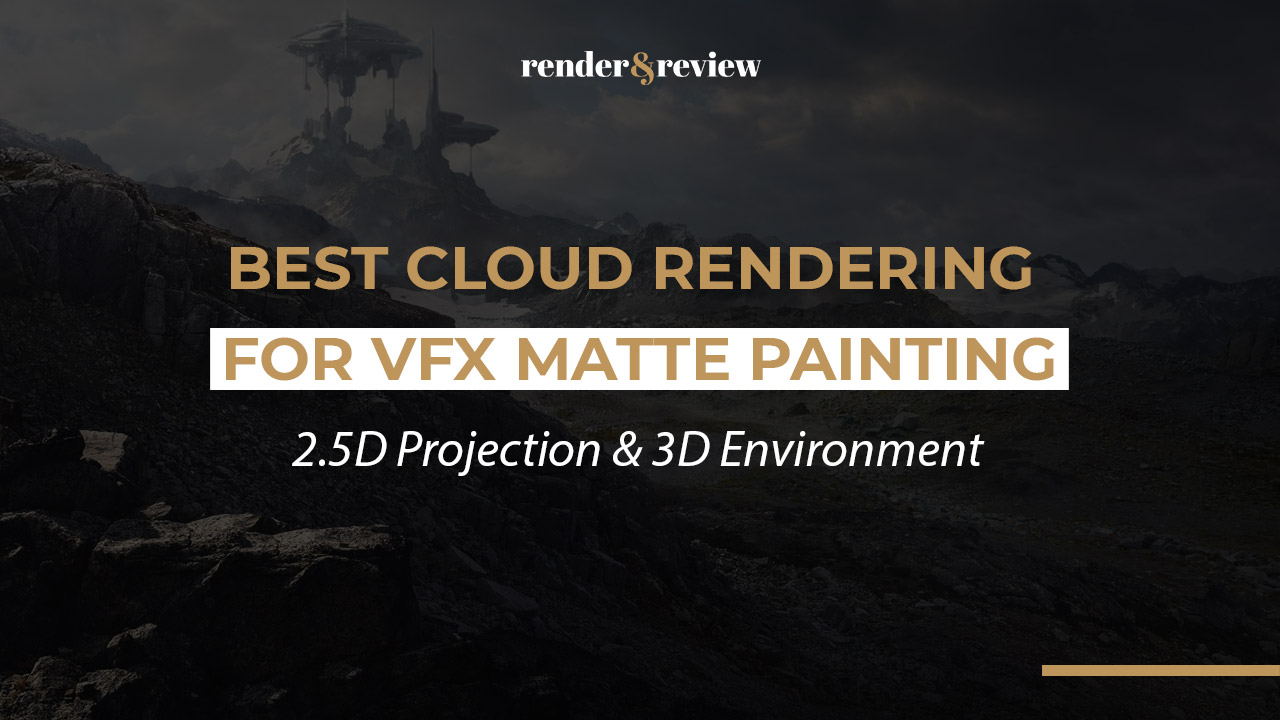 Best Cloud Rendering for VFX Matte Painting