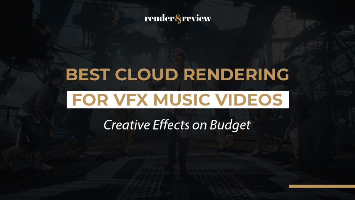 Best Cloud Rendering for VFX Music Videos