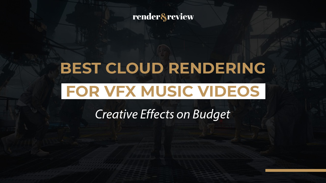 Best Cloud Rendering for VFX Music Videos