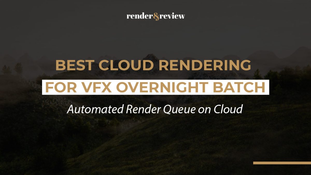 Best Cloud Rendering for VFX Overnight Batch