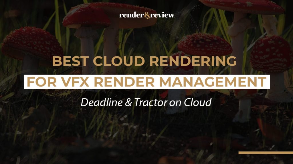Best Cloud Rendering for VFX Render Management: Deadline & Tractor on Cloud