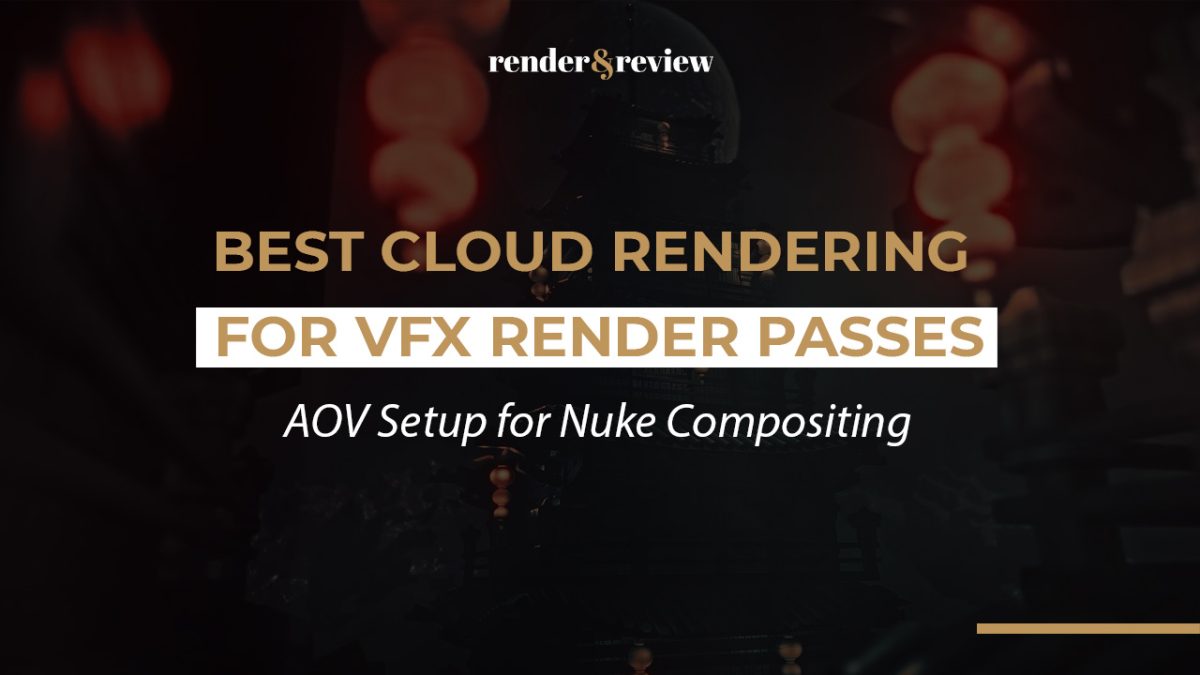 Best Cloud Rendering for VFX Render Passes