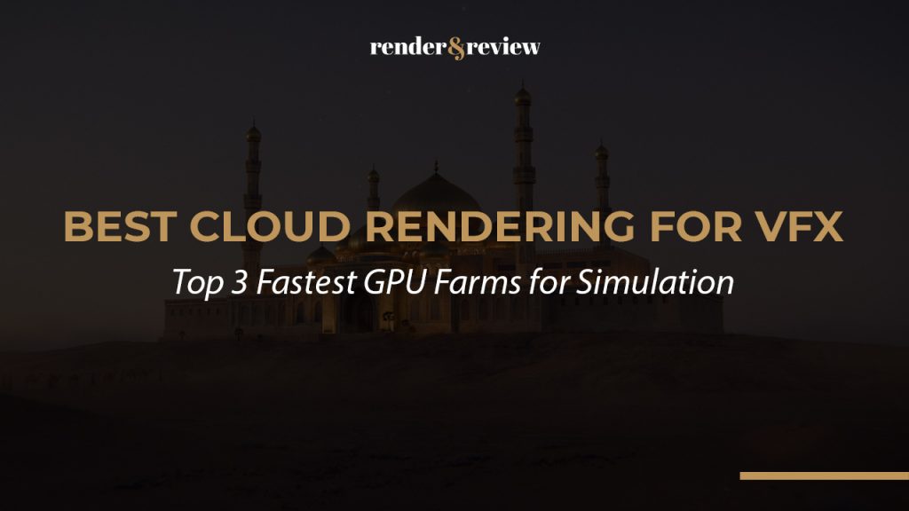 Best Cloud Rendering for VFX: Top 3 Fastest GPU Farms for Simulation