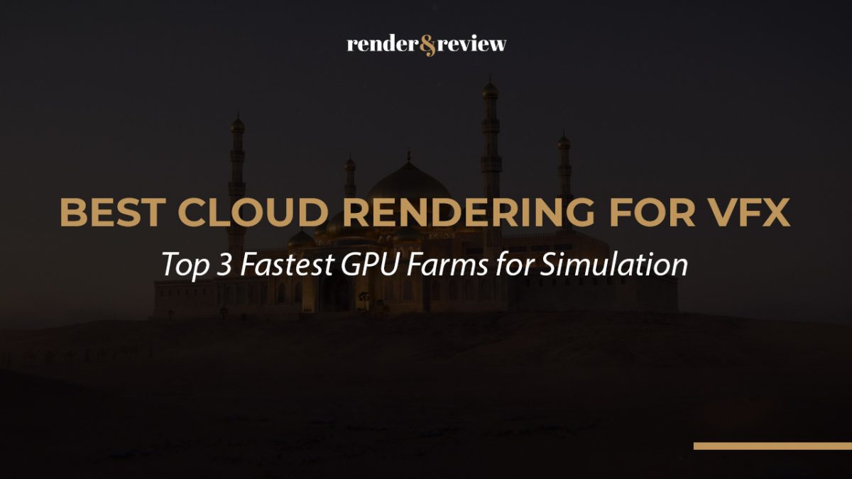 Best Cloud Rendering for VFX: Top 3 Fastest GPU Farms for Simulation