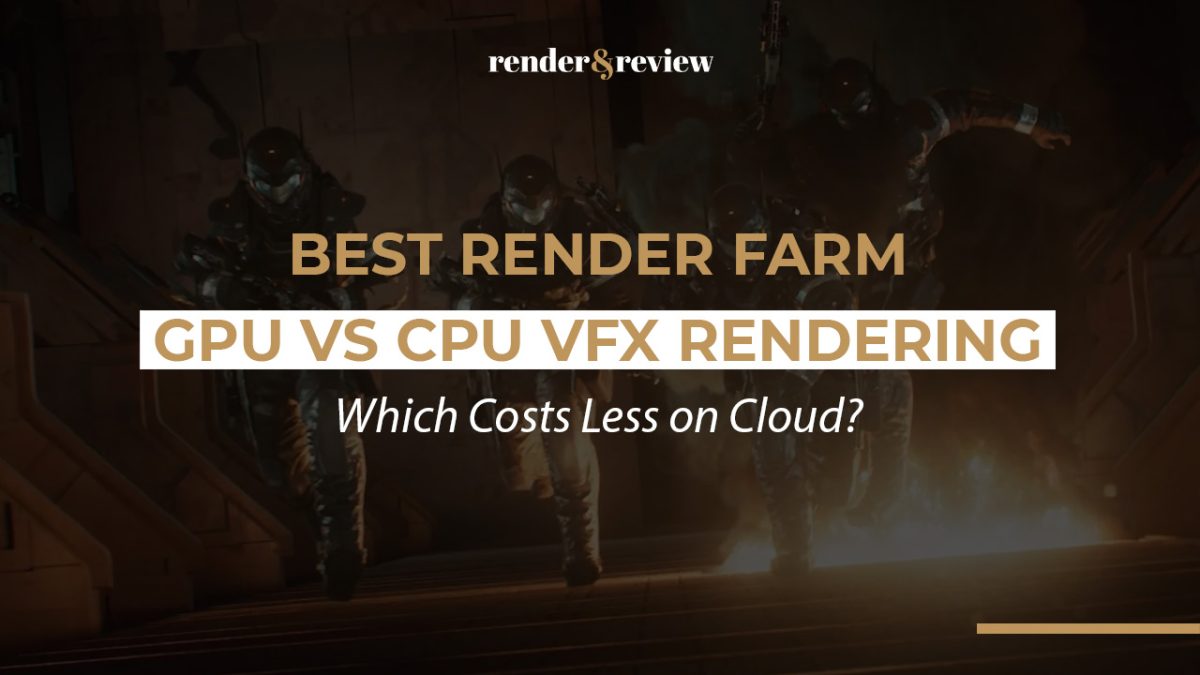 Best Render Farm for GPU vs CPU VFX Rendering