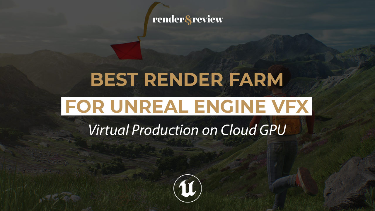 Best Render Farm for Unreal Engine VFX