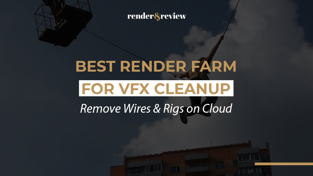 Best Render Farm for VFX Cleanup