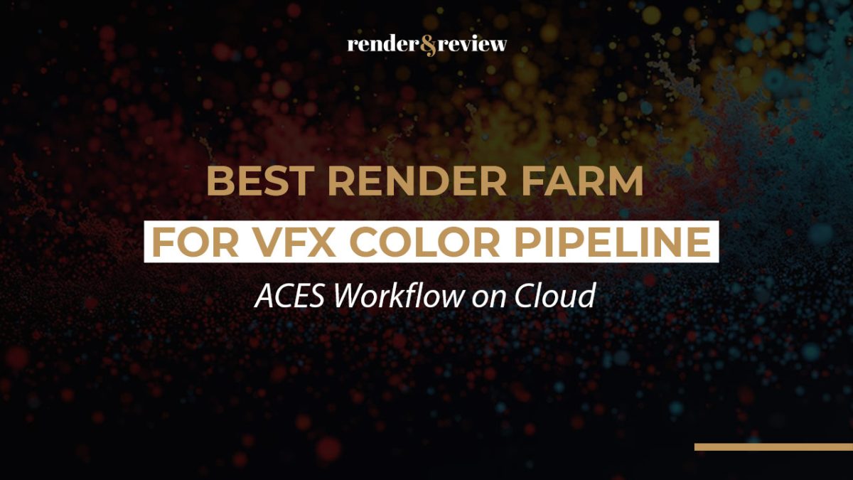 Best Render Farm for VFX Color Pipeline