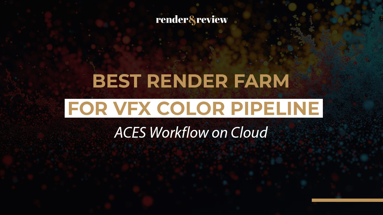 Best Render Farm for VFX Color Pipeline