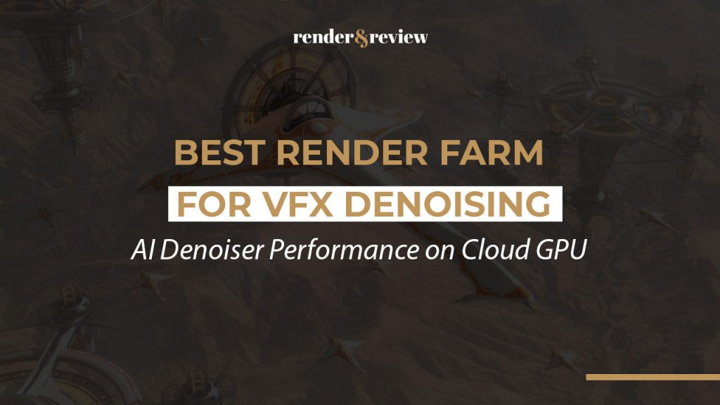 Best Render Farm for VFX Denoising