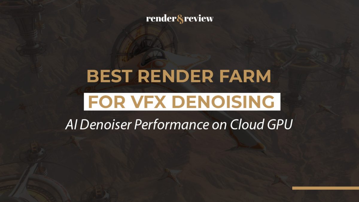 Best Render Farm for VFX Denoising