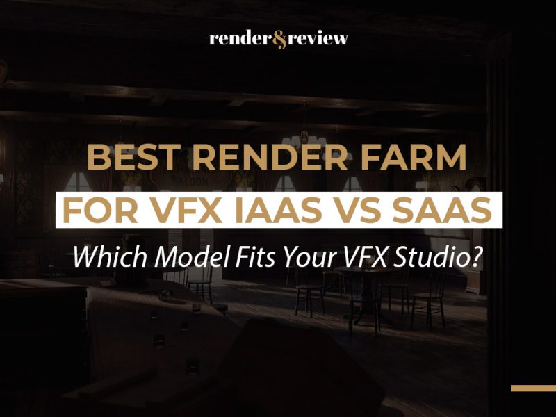 Best Render Farm for VFX IaaS vs SaaS