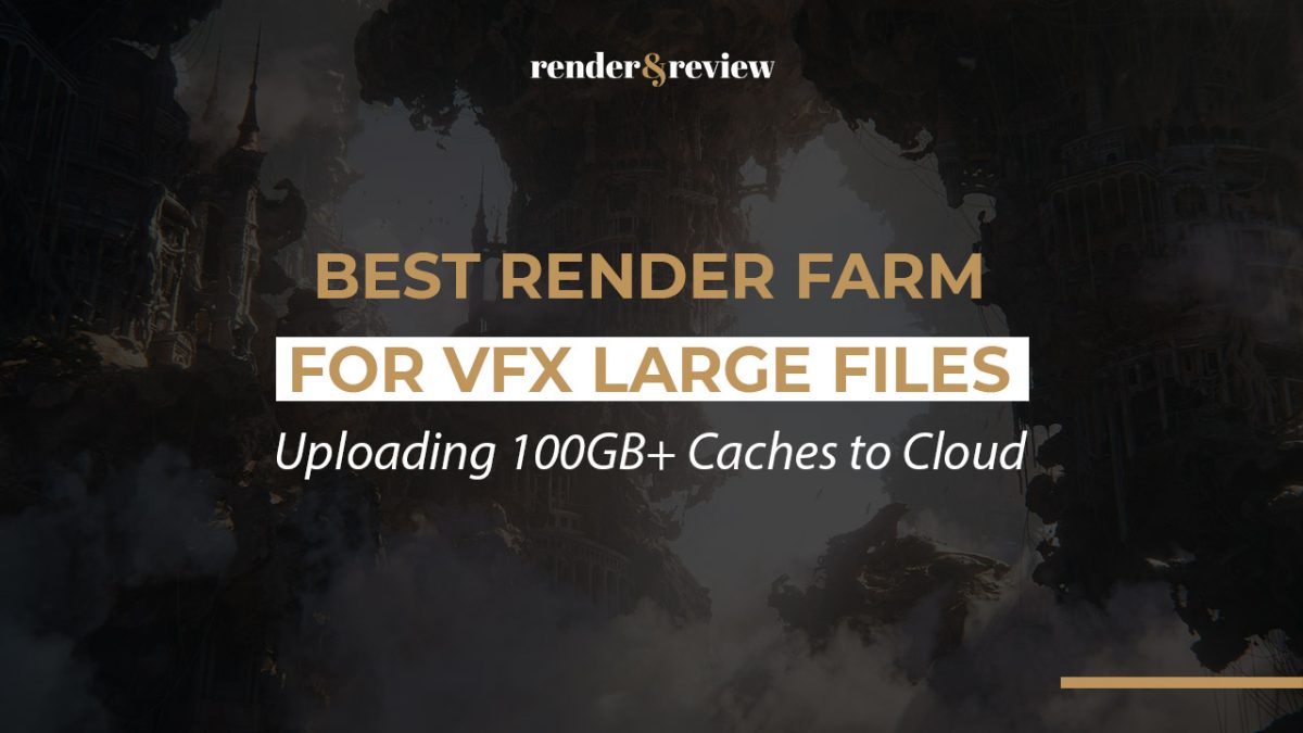 Best Render Farm for VFX Large Files