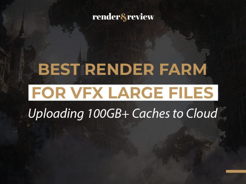 Best Render Farm for VFX Large Files