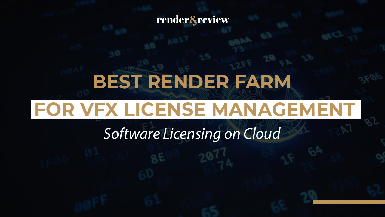 Best Render Farm for VFX License Management