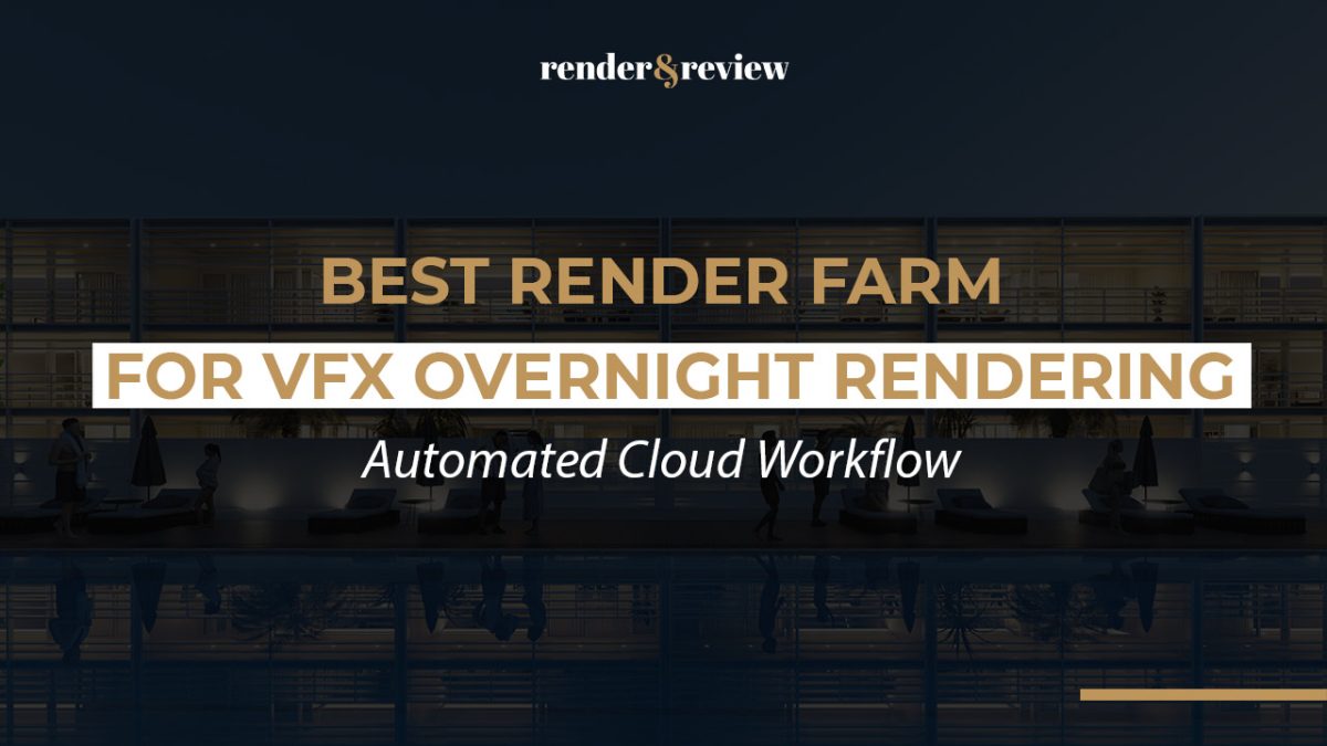 Best Render Farm for VFX Overnight Rendering