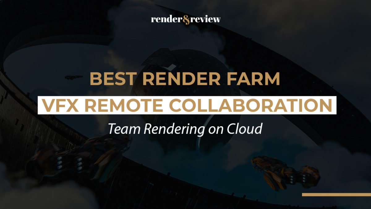 Best Render Farm for VFX Remote Collaboration