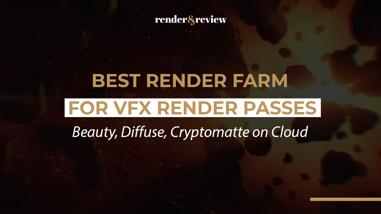 Best Render Farm for VFX Render Passes