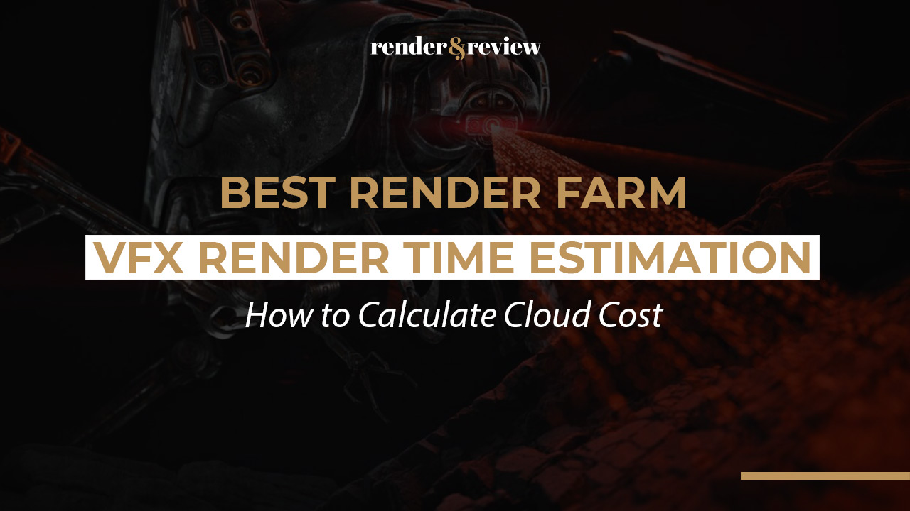 Best Render Farm for VFX Render Time Estimation