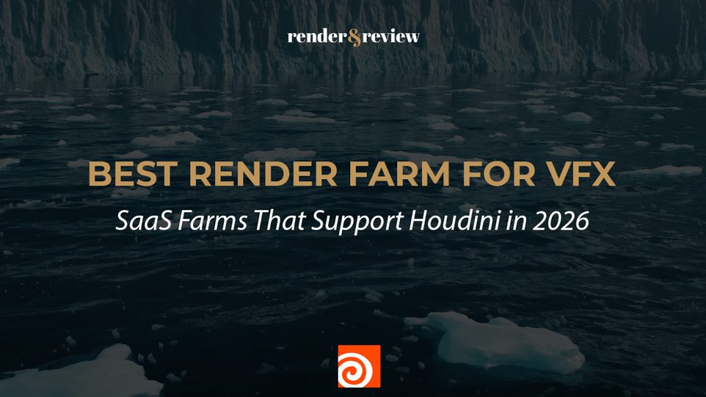 Best Render Farm for VFX: SaaS Farms That Support Houdini in 2026