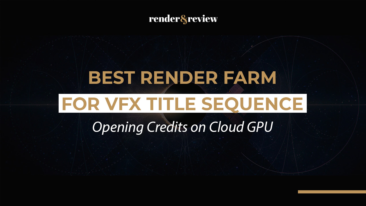 Best Render Farm for VFX Title Sequence