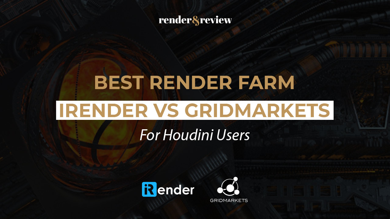 Best Render Farm for VFX: iRender vs GridMarkets