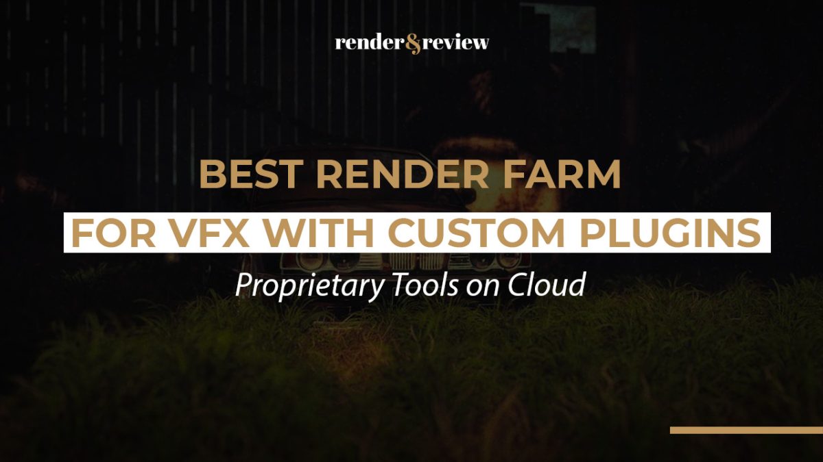 Best Render Farm for VFX with Custom Plugins