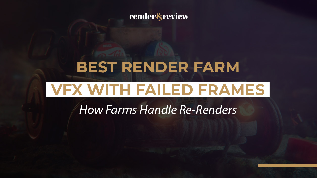Best Render Farm for VFX with Failed Frames